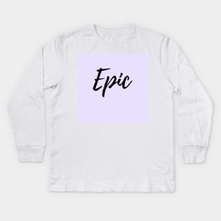 Epic - When You are Beyond Great Kids Long Sleeve T-Shirt